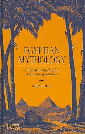 Egyptian Mythology:A Traveller's Guide from Aswan to Alexandria