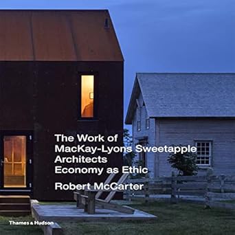 The Work of MacKay-Lyons Sweetapple Architects:Economy as Ethic
