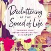 Decluttering At The Speed Of Life: Winning Your Never-Ending Battle With Stuff