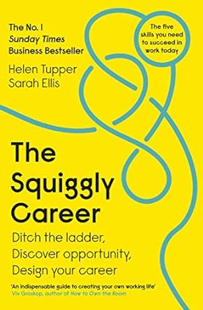 The Squiggly Career: The No.1 Sunday Times Business Bestseller - Ditch the Ladder, Discover Opportunity, Design Your Career