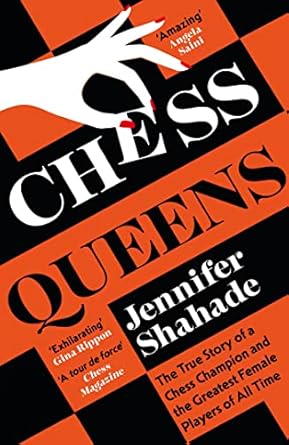 Chess Queens: The True Story of a Chess Champion and the Greatest Female Players of All Time