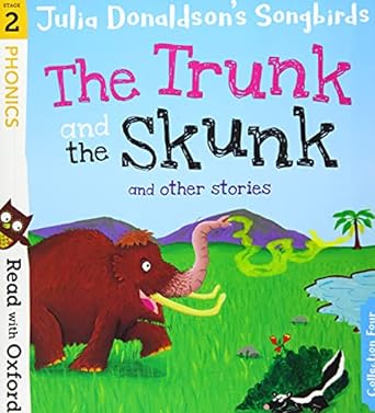 Read with Oxford Stage 2 Julia Donaldson's Songbirds: The Trunk and The Skunk and Other Stories