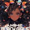 Anime Black Girls Coloring Book: An Adult Coloring Pages With Beautiful African Japanese Portraits, Celebrating Black and Brown Afro-Japanese