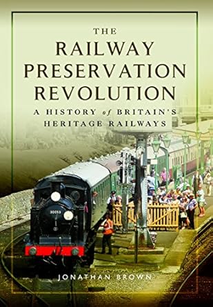 Railway Preservation Revolution: A History of Britain's Heritage Railways