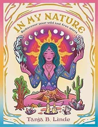 In My Nature: Rediscover Your Own Wild and Free Spirit