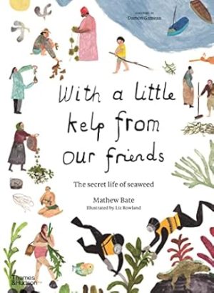 With a Little Kelp from Our Friends:The Secret Life of Seaweed: History, Culture and Environment