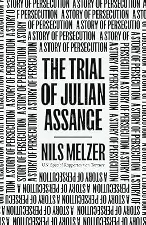 The Trial of Julian Assange: A Story of Persecution