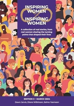 Inspiring Women Inspiring Women: A collection of real stories, from real women sharing the turning points that shaped their lives: 3