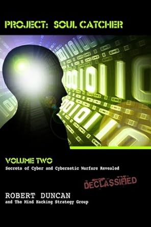 Project: Soul Catcher: Secrets of Cyber and Cybernetic Warfare Revealed