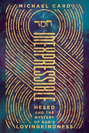 Inexpressible: Hesed and the Mystery of God's Lovingkindness