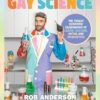 Gay Science: The Totally Scientific Examination of LGBTQ+ Culture, Myths, and Trends: The Totally Scientific Examination of LGBTQ+ Culture, Myths, and Stereotypes