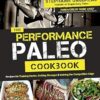 The Performance Paleo Cookbook: Recipes for Training Harder, Getting Stronger and Gaining the Competitive Edge