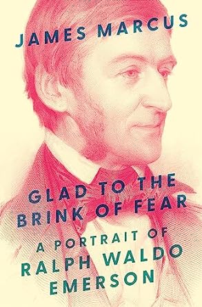 Glad to the Brink of Fear: A Portrait of Ralph Waldo Emerson