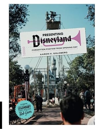 Presenting Disneyland: Forgotten Photographs From Opening Day
