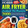 Russell Hobbs Air Fryer Cookbook For Beginners: 2000 Days Super Easy & Delicious, No-Stress Air Fryer Recipes To Make Fries, Roast, Cake | Enjoy Air Frying with Your Russell Hobbs