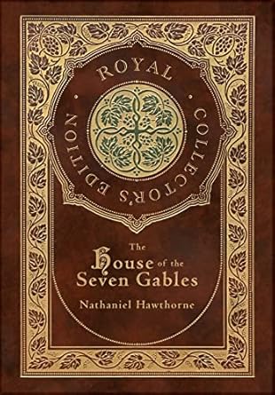 The House of the Seven Gables (Royal Collector's Edition) (Case Laminate Hardcover with Jacket)