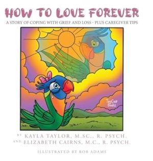 How to Love Forever: A Story of Coping with Grief and Loss - Plus Caregiver Tips