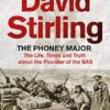 David Stirling: The Phoney Major: The Life, Times and Truth about the Founder of the SAS