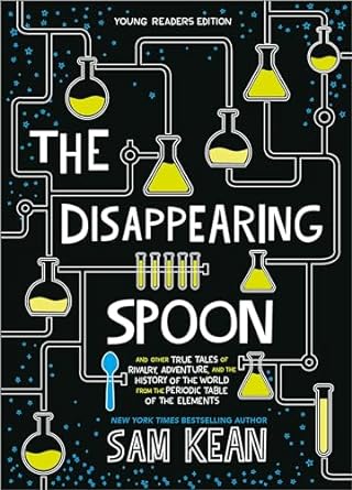 The Disappearing Spoon: And Other True Tales of Rivalry, Adventure, and the History of the World from the Periodic Table of the Elements (Young Readers Edition)