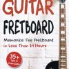 Guitar Fretboard: Memorize The Fretboard In Less Than 24 Hours: 35+ Tips And Exercises Included