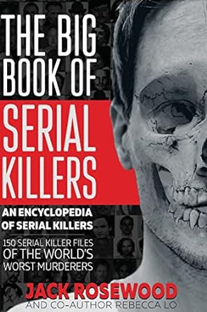 The Big Book of Serial Killers: 150 Serial Killer Files of the World's Worst Murderers (1)