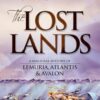 Lost Lands, The: A Magickal History of Lemuria, Atlantis & Avalon