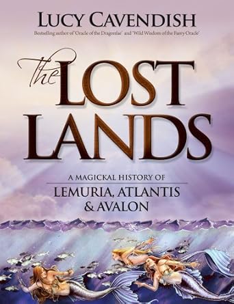 Lost Lands, The: A Magickal History of Lemuria, Atlantis & Avalon
