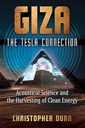 Giza: The Tesla Connection: Acoustical Science and the Harvesting of Clean Energy