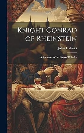Knight Conrad of Rheinstein: A Romance of the Days of Chivalry