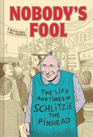 Nobody's Fool: The Life and Times of Schlitzie the Pinhead