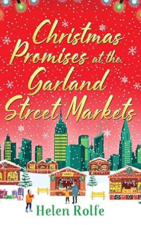 Christmas Promises at the Garland Street Markets: A cozy, heartwarming romantic festive read from Helen Rolfe
