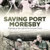 Saving Port Moresby: Fighting at the end of the Kokoda Track