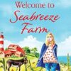 Welcome to Seabreeze Farm: The beginning of a heartwarming series from top 10 bestseller Jo Bartlett, author of The Cornish Midwife
