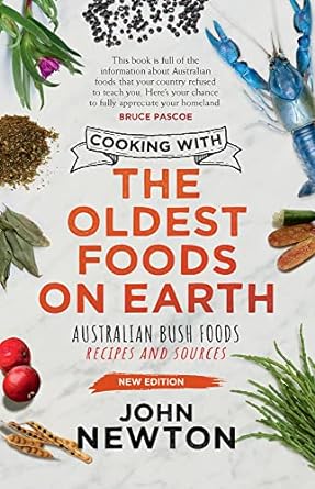 Cooking with the Oldest Foods on Earth: Australian Bush Foods Recipes and Sources Updated Edition