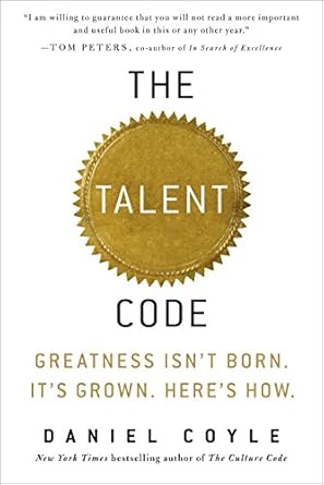 Talent Code: Greatness Isn't Born. It's Grown. Here's How.