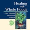 Healing with Whole Foods, Third Edition: Asian Traditions and Modern Nutrition--Your holistic guide to healing body and mind through food and nutrition