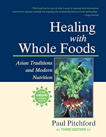 Healing with Whole Foods, Third Edition: Asian Traditions and Modern Nutrition--Your holistic guide to healing body and mind through food and nutrition