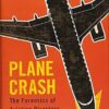 Plane Crash: The Forensics of Aviation Disasters