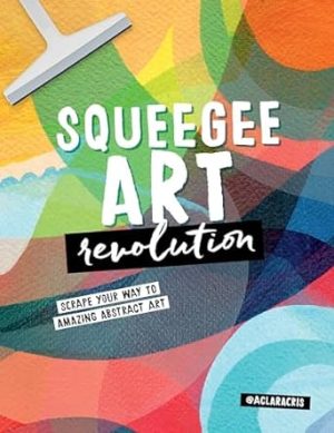 Squeegee Art Revolution: Scrape Your Way to Amazing Abstract Art