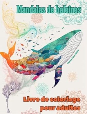 Mandalas de baleines | Livre de coloriage pour adultes | Dessins anti-stress pour encourager la créativité: Images mystiques de baleines pour soulager le stress et équilibrer l'esprit