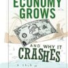 How an Economy Grows and Why It Crashes