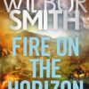 Fire on the Horizon: The Courtneys and the Ballantynes come together once again in the sequel to the worldwide bestsellers The Triumph of the Sun and King of Kings.
