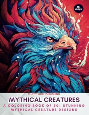 Mythical Creatures: A Coloring Book of 50+ Stunning Mythical Creature Designs: Embark on a Magical Coloring Adventure - Great Gift Idea For Men & Women - Coloring for Relaxation and Stress Relief
