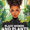 Black Women and Plants Coloring Book: Celebrating Diversity Coloring Pages With Plants Adventure Illustrations | Mind Blowing For Adults Anxiety Relieving