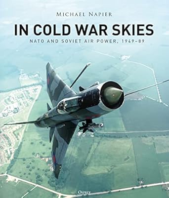 In Cold War Skies: NATO and Soviet Air Power, 1949-89