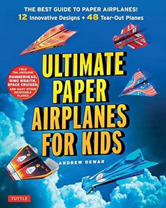 Ultimate Paper Airplanes for Kids: The Best Guide to Paper Airplanes!: Includes Instruction Book with 12 Innovative Designs & 48 Tear-Out Paper Planes