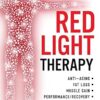 The Ultimate Guide To Red Light Therapy: How to Use Red and Near-Infrared Light Therapy for Anti-Aging, Fat Loss, Muscle Gain, Performance Enhancement, and Brain Optimization