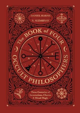 Book of Four Occult Philosophers, The: Three Centuries of Incantations, Charms & Ritual Magic