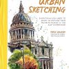 The Beginner’s Guide to Urban Sketching: Everything You Need to Know to Capture Your Favorite Places in Ink and Watercolor