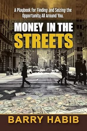 Money in the Streets: A Playbook for Finding and Seizing the Opportunity All Around You.